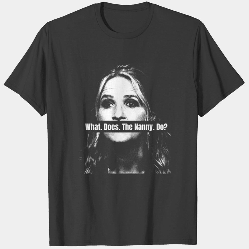 What Does The Nanny Do Funny Saying Humor T-shirt